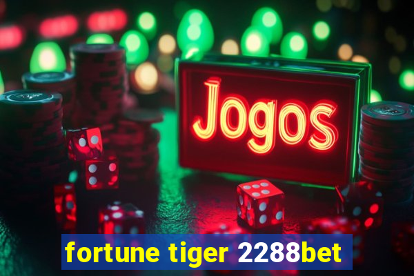 fortune tiger 2288bet